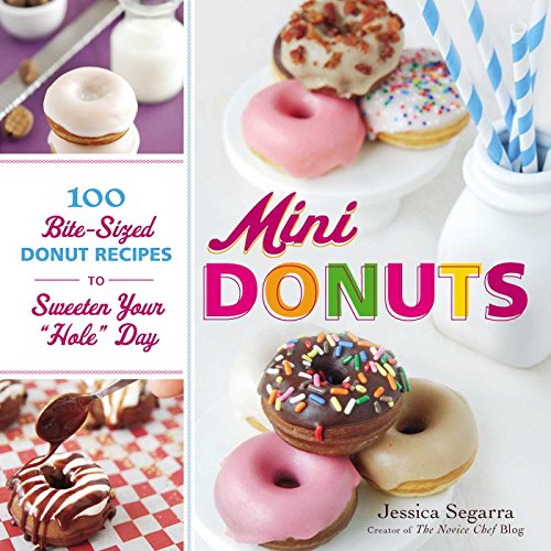 Mini Donuts: 100 Bite-Sized Donut Recipes to Sweeten Your "Hole" Day
